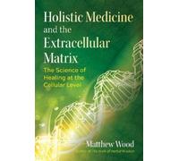 Matthew Wood Holistic Medicine and the Extracellular Matrix (Tascabile)