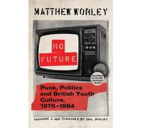 No Future Anniversary Edition: Punk, Politics and British Youth Culture, 1976-1984