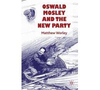 Matthew Worley Oswald Mosley and the New Party (Copertina rigida)