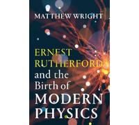 Matthew Wright Ernest Rutherford and the Birth of Modern Phys (Copertina rigida)