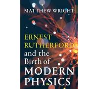 Matthew Wright Ernest Rutherford and the Birth of Modern Physics (Tascabile)