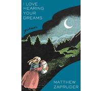Matthew Zapruder ZAPRUDER MATTHEW I LOVE HEARING YOUR DREAMS (Tascabile)