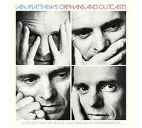 Matthews, Iain - Orphans And Outcasts ~ A Collection Of D