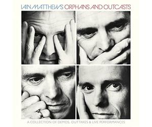 Matthews, Iain - Orphans And Outcasts ~ A Collection Of D
