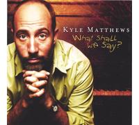 Matthews, Kyle - What Shall We Say?
