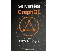 Matthias Biehl Serverless Graphql APIs with Amazon's Aws Appsync (Tascabile)