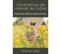 Matthias Felder Johanniskraut die Heilkraft des Lichtes (Tascabile)