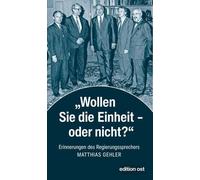 Matthias Gehler »Wollen Sie die Einheit - oder nicht?«: Erinnerungen (Tascabile)
