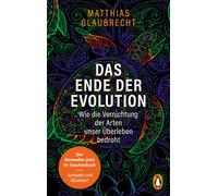 Matthias Glaubr Das Ende der Evolution: Wie die Vernichtung der Arte (Tascabile)