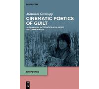 Matthias Grotkopp Cinematic Poetics of Guilt (Tascabile)