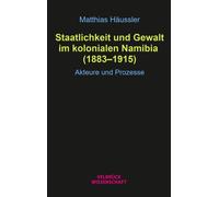 Matthias Häussl Staatlichkeit und Gewalt im kolonialen Namibia (1883 (Tascabile)