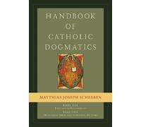 Matthias Joseph Sch Handbook of Catholic Dogmatics, Book 1, P (Copertina rigida)