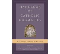 Matthias Joseph Scheebe Handbook of Catholic Dogmatics, Book (Copertina rigida)
