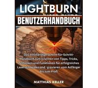 Matthias Keller LightBurn Benutzerhandbuch: Das vollständige Schritt (Tascabile)
