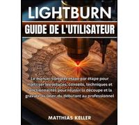 Matthias Keller LightBurn Guide de l'utilisateur (Tascabile)