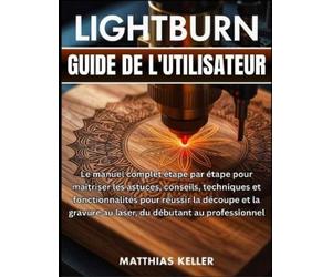 Matthias Keller LightBurn Guide de l'utilisateur (Tascabile)