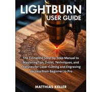 Matthias Keller LightBurn User Guide (Tascabile)