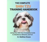 Matthias Krause The Complete Shih Tzu Training Handbook (Tascabile)