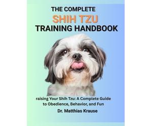 Matthias Krause The Complete Shih Tzu Training Handbook (Tascabile)