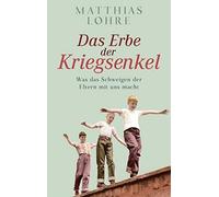 Matthias Lohre Das Erbe der Kriegsenkel: Was das Schweigen der Elter (Tascabile)