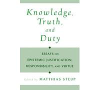 Matthias Steup Knowledge, Truth, and Duty (Copertina rigida)