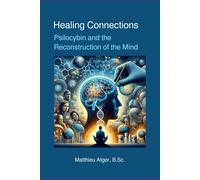 Matthieu Atger Healing Connections: Psilocybin and the Reconstructi (Tascabile)