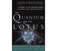 The Quantum and the Lotus: A Journey to the Frontiers Where Science and Buddhism Meet