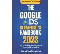 Matthieu Tran-Van The Google Ads Strategist's Handbook 2023 (Tascabile)