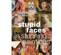 Matthijs Van Mierlo Stupid Faces in Stunning Paintings (Copertina rigida)