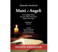 Matti e Angeli. Una famiglia ebraica nel cuore della Linea Gotica. Diario ...