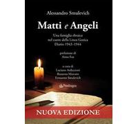 Matti e Angeli. Una famiglia ebraica nel cuore della Linea Gotica. Diario 1943-1944