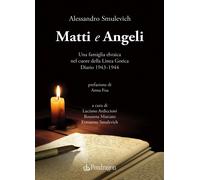 Matti e Angeli. Una famiglia ebraica nel cuore della Linea Gotica. Diario ...