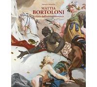 Mattia Bortoloni. Artista dell'estro pittoresco. Ediz. integrale