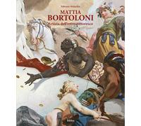 Mattia Bortoloni. Artista dell'estro pittoresco. Ediz. integrale - Malachi...