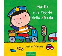 Mattia e le regole della strada. Ediz. a colori