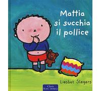 Mattia si succhia il pollice. Ediz. illustrata