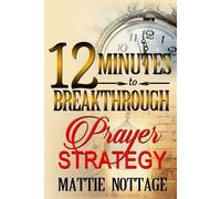 Mattie Monique Nottage 12 Minutes to Breakthrough Prayer Strategy (Tascabile)