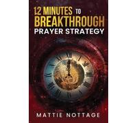 Mattie Nottage 12 Minutes to Breakthrough Prayer Strategy (Tascabile)