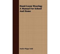 Mattie Phipps Todd Hand-Loom Weaving; A Manual For School And Home (Tascabile)
