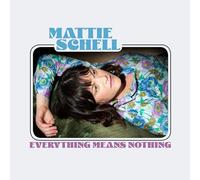Mattie Schell - Everything Means Nothing