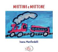 Mattina e Mattone. Ediz. a colori