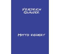 Matto regiert: Mit einem Essay zu Friedrich Glauser