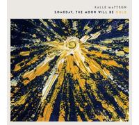 Mattson, Kalle - Someday The Moon Will Be Gold