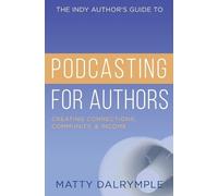 Matty Dalrymple The Indy Author's Guide to Podcasting for Authors (Tascabile)