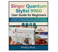 Matty Rue Singer Quantum Stylist 9960 User Guide for Beginners (Tascabile)