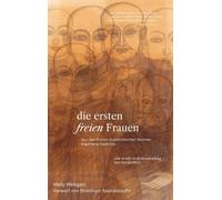 Matty Weingast Die ersten freien Frauen: Von den frühen buddhistisch (Tascabile)