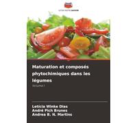 Maturation et composés phytochimiques dans les légumes: Volume I
