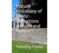 Mature Miscellany of Poetic Reflections on Faith and Nature