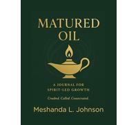 Matured Oil: A 4-Week Faith-Based Guided Journal for Spirit-Led Growth, Daily Devotionals, and Personal Reflection on Calling, Obedience, and Spiritual Maturity