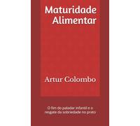 Maturidade Alimentar: O fim do paladar infantil e o resgate da sobriedade no prato